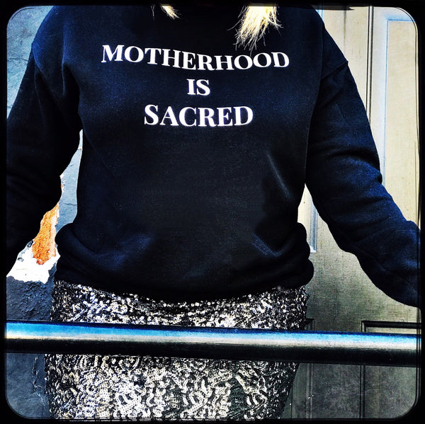 MOTHERHOOD IS SACRED SWEATSHIRT - The REBEL Tribe - graphic shirt, tee, t-shirt, black tee, motherhood, sweateshirt, tees, black tee, limited edition, crew neck
