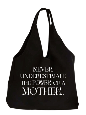 NEVER UNDERESTIMATE THE POWER OF A MOTHER TOTE