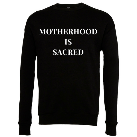 MOTHERHOOD IS SACRED SWEATSHIRT - The REBEL Tribe - graphic shirt, tee, t-shirt, black tee, motherhood, sweateshirt, tees, black tee, limited edition, crew neck