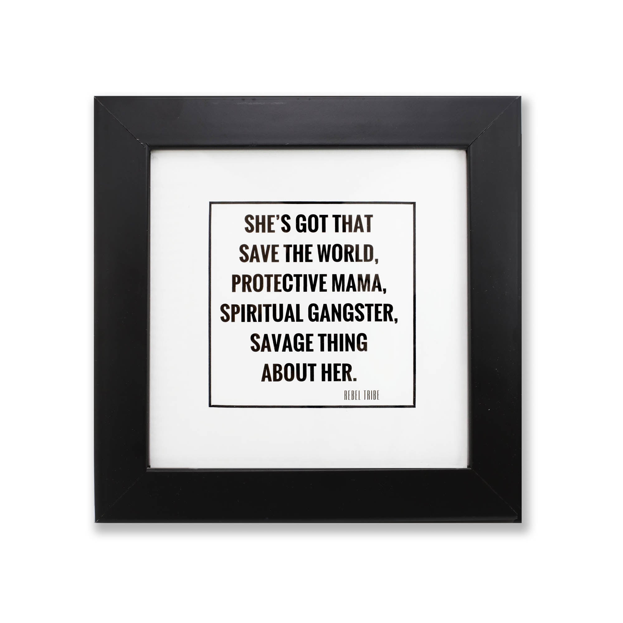 SHE'S GOT THAT PRINT WITH FRAME - The REBEL Tribe - frame, mama, perfect gift, beautiful quote, for modern day, black wood frame